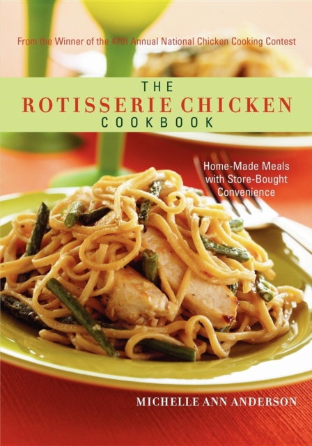 The Rotisserie Chicken Cookbook : Home-Made Meals with Store-Bought Convenience, Paperback / softback Book