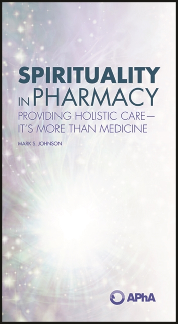 Spirituality in Pharmacy: Providing Holistic Care-It's More than Medicine : Providing Holistic Care-It's More than Medicine, EPUB eBook