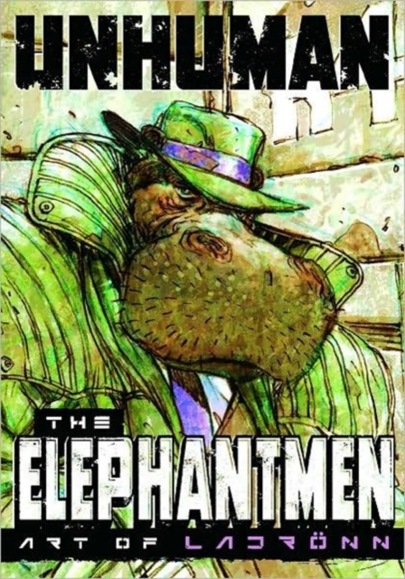 Unhuman: The Elephantmen - The Art of Ladronn, Hardback Book