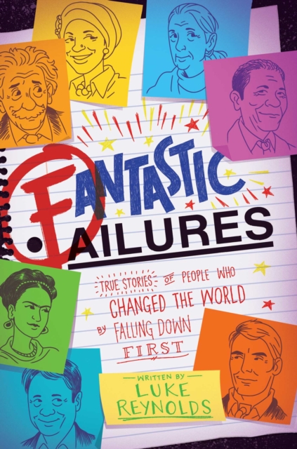Fantastic Failures : True Stories of People Who Changed the World by Falling Down First, Paperback / softback Book