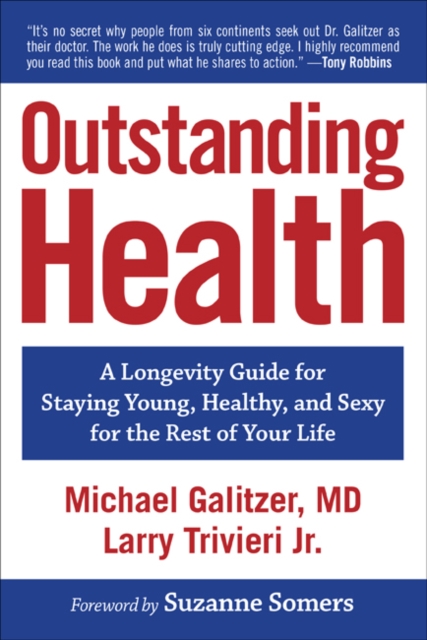 Outstanding Health : A Longevity Guide for Staying Young, Healthy, and Sexy for the Rest of Your Life, Paperback / softback Book