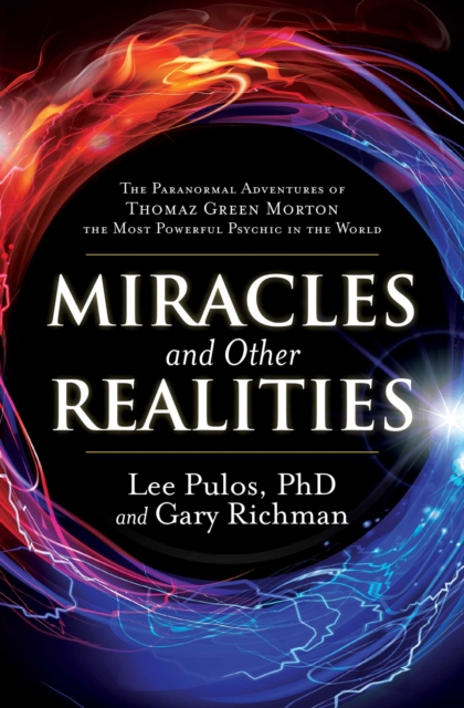 Miracles and Other Realities : The Paranormal Adventures of Thomaz Green Morton, the Most Powerful Psychic in the World, EPUB eBook