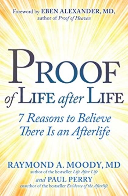 Proof of Life after Life : 7 Reasons to Believe There Is an Afterlife, Hardback Book