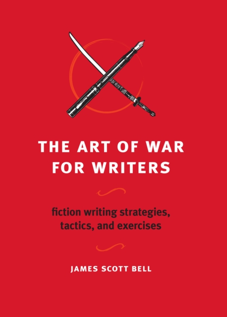 The Art of War for Writers : Fiction Writing Strategies, Tactics, and Exercises, Paperback / softback Book