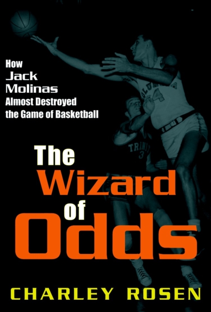 The Wizard Of Odds : How Jack Molinas Nearly Destroyed the Game of Basketball, Hardback Book
