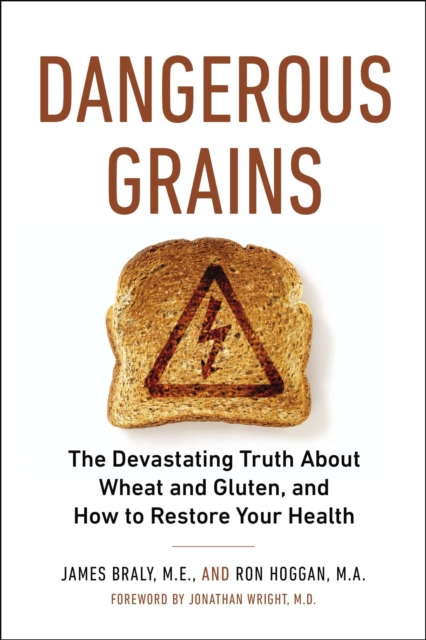 Dangerous Grains : Why Gluten Cereal Grains May be Hazardous to Your Health, Paperback / softback Book
