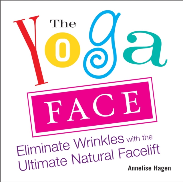 Yoga Face : Eliminate Wrinkles with the Ultimate Natural Facelift, Paperback / softback Book