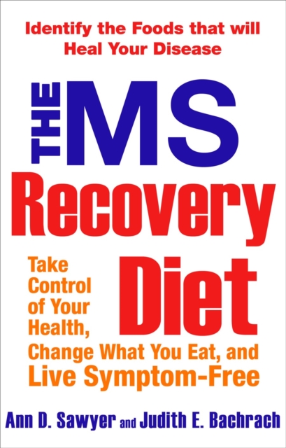The Ms Recovery Diet : Take Control of Your Health, Change What You Eat, and Live Symptom-Free, Paperback / softback Book