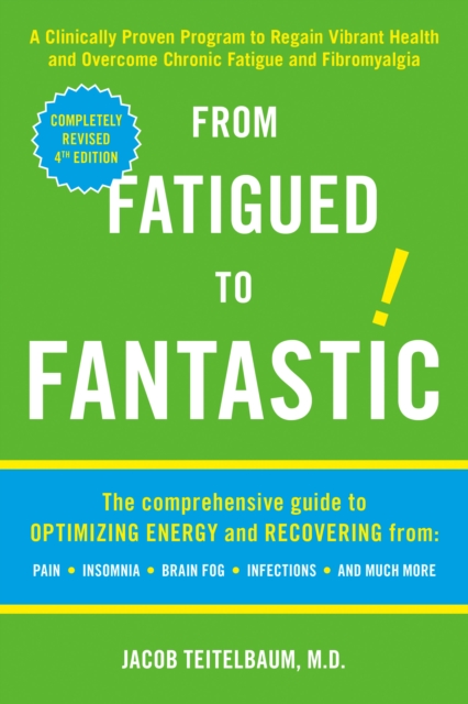 From Fatigued to Fantastic : A Clinically Proven Program to Regain Vibrant Health and Overcome Chronic Fatigue and Fibromyalgia, Paperback / softback Book