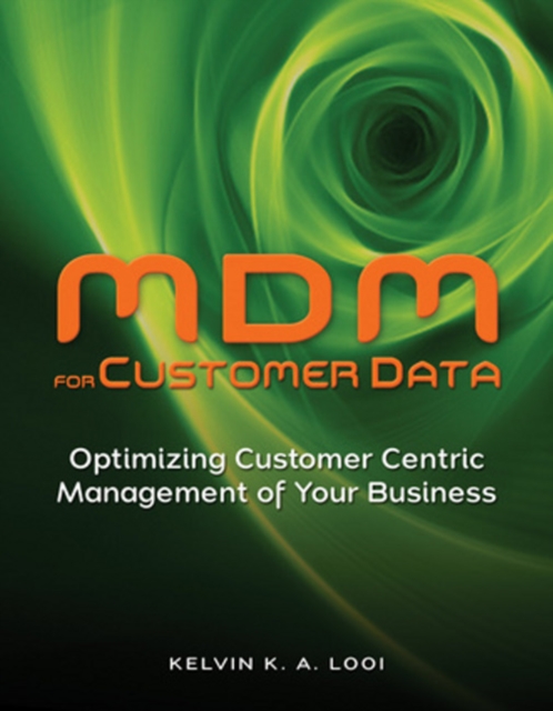 MDM for Customer Data : Optimizing Customer Centric Management of Your Business, Paperback / softback Book