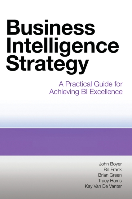 Business Intelligence Strategy : A Practical Guide for Achieving BI Excellence, EPUB eBook