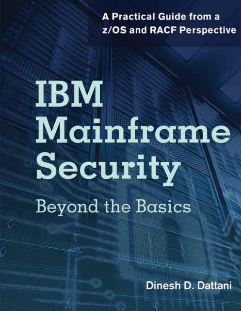 IBM Mainframe Security : Beyond the Basics—A Practical Guide from a z/OS and RACF Perspective, Paperback / softback Book