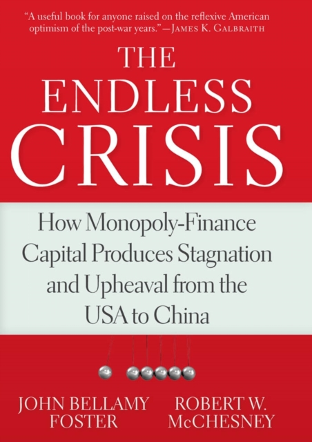The Endless Crisis : How Monopoly-Finance Capital Produces Stagnation and Upheaval from the USA to China, EPUB eBook