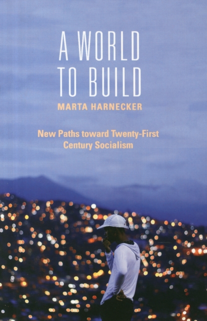 A World to Build : New Paths toward Twenty-First Century Socialism, Paperback / softback Book