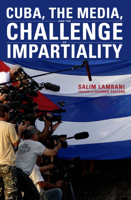Cuba, the Media, and the Challenge of Impartiality, EPUB eBook