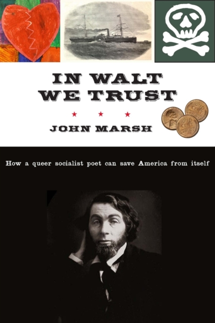 In Walt We Trust : How a Queer Socialist Poet Can Save America from Itself, EPUB eBook