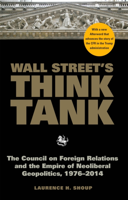 Wall Street's Think Tank : The Council on Foreign Relations and the Empire of Neoliberal Geopolitics, 1976-2014, EPUB eBook