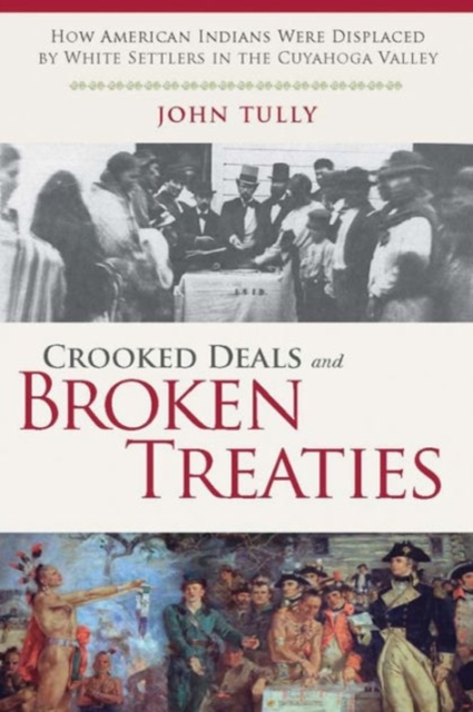 Crooked Deals and Broken Treaties : How American Indians Were Displaced by White Settlers in the Cuyahoga Valley, Hardback Book