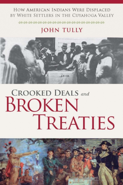 Crooked Deals and Broken Treaties : How American Indians were Displaced by White Settlers in the Cuyahoga Valley, EPUB eBook