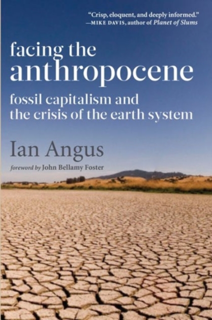 Facing the Anthropocene : Fossil Capitalism and the Crisis of the Earth System, Hardback Book