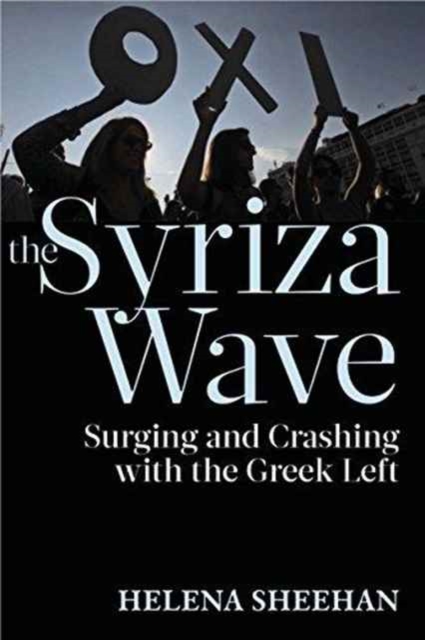 Syriza Wave : Surging and Crashing with the Greek Left, Paperback / softback Book