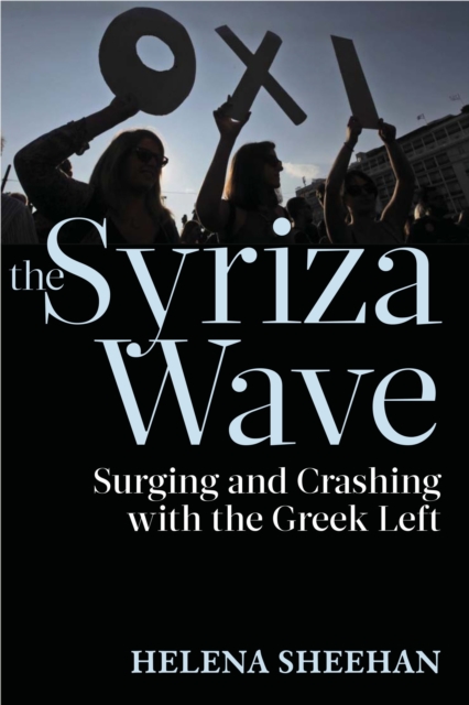 Syriza Wave : Surging and Crashing with the Greek Left, EPUB eBook