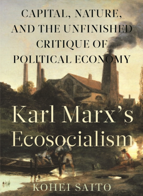 Karl Marx's Ecosocialism : Capital, Nature, and the Unfinished Critique of Political Economy, EPUB eBook