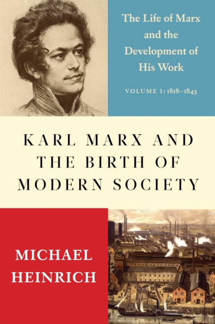 Karl Marx and the Birth of Modern Society : The Life of Marx and the Development of His Work, EPUB eBook