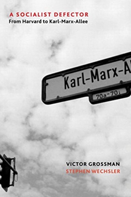A Socialist Defector : From Harvard to Karl-Marx-Allee, Hardback Book