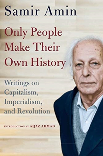 Only People Make Their Own History : Writings on Capitalism, Imperialism, and Revolution, Paperback / softback Book