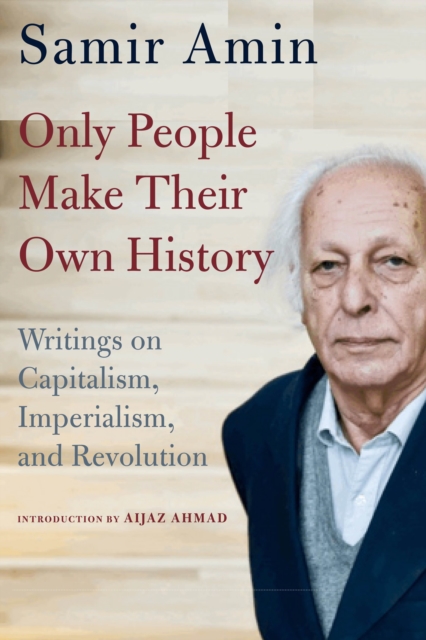 Only People Make Their Own History : Writings on Capitalism, Imperialism, and Revolution, EPUB eBook