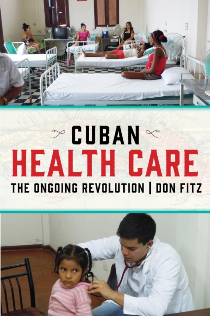 Cuban Health Care : The Ongoing Revolution, EPUB eBook