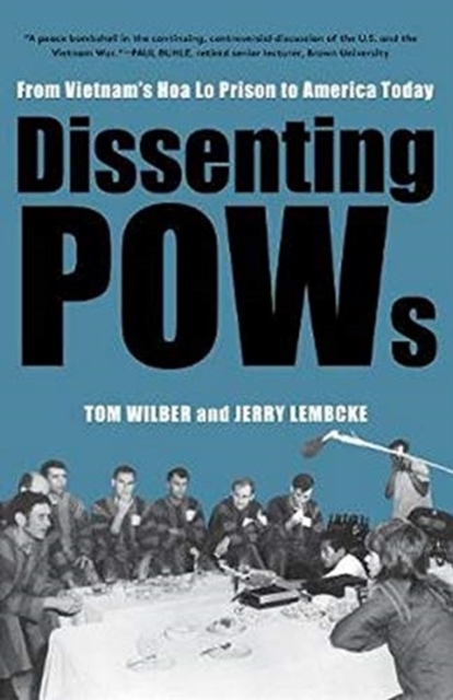 Dissenting POWs : From Vietnam’s Hoa Lo Prison to America Today, Paperback / softback Book
