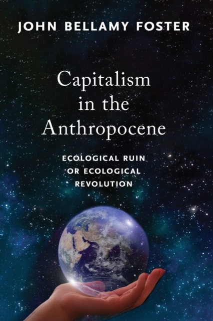 Capitalism in the Anthropocene : Ecological Ruin or Ecological Revolution, Paperback / softback Book
