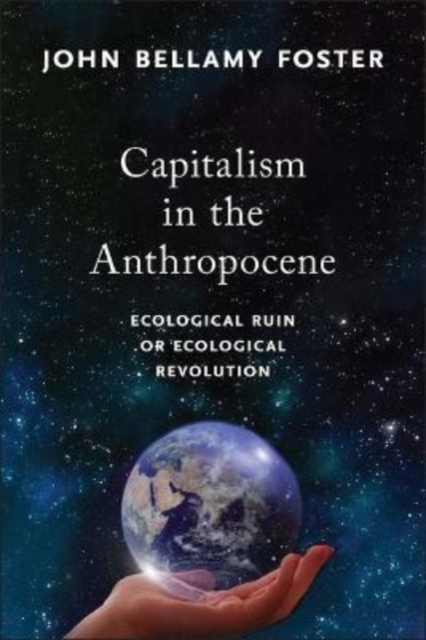 Capitalism in the Anthropocene : Ecological Ruin or Ecological Revolution, Hardback Book