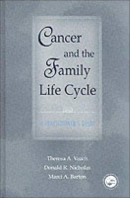 Cancer and the Family Life Cycle : A Practitioner's Guide, Hardback Book