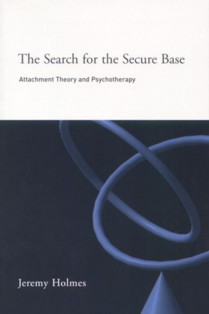 The Search for the Secure Base : Attachment Theory and Psychotherapy, Paperback / softback Book