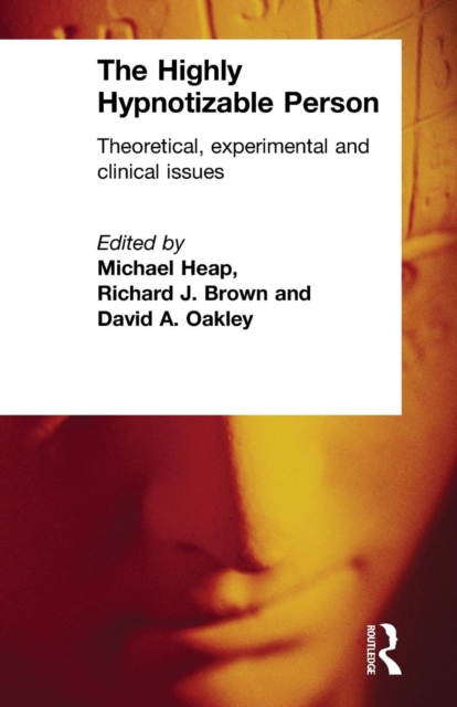 The Highly Hypnotizable Person : Theoretical, Experimental and Clinical Issues, Paperback / softback Book