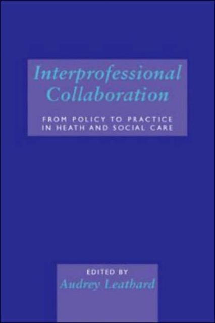 Interprofessional Collaboration : From Policy to Practice in Health and Social Care, Hardback Book