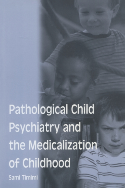 Pathological Child Psychiatry and the Medicalization of Childhood, Paperback / softback Book