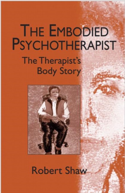 The Embodied Psychotherapist : The Therapist's Body Story, Paperback / softback Book