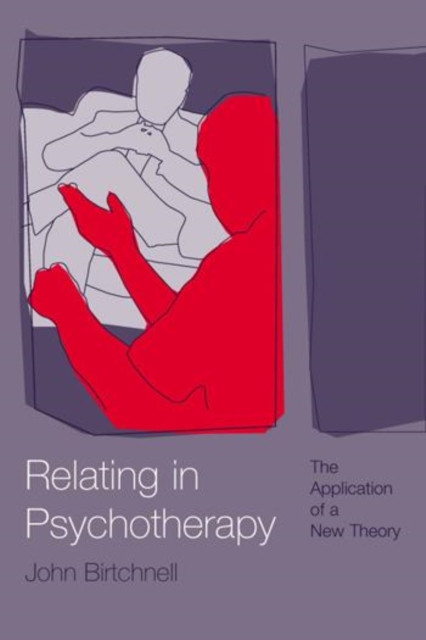 Relating in Psychotherapy : The Application of a New Theory, Paperback / softback Book