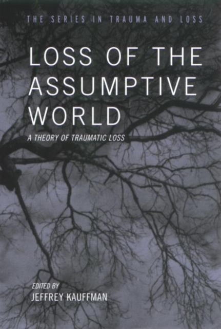 Loss of the Assumptive World : A Theory of Traumatic Loss, Hardback Book