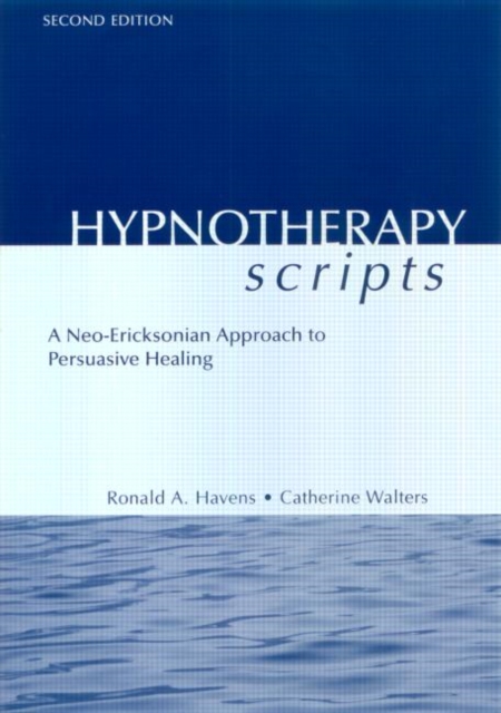 Hypnotherapy Scripts : A Neo-Ericksonian Approach to Persuasive Healing, Hardback Book