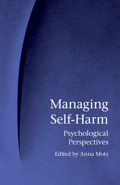 Managing Self-Harm : Psychological Perspectives, Paperback / softback Book