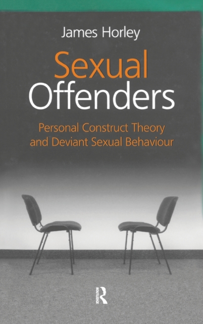 Sexual Offenders : Personal Construct Theory and Deviant Sexual Behaviour, Hardback Book
