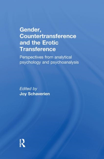 Gender, Countertransference and the Erotic Transference : Perspectives from Analytical Psychology and Psychoanalysis, Hardback Book