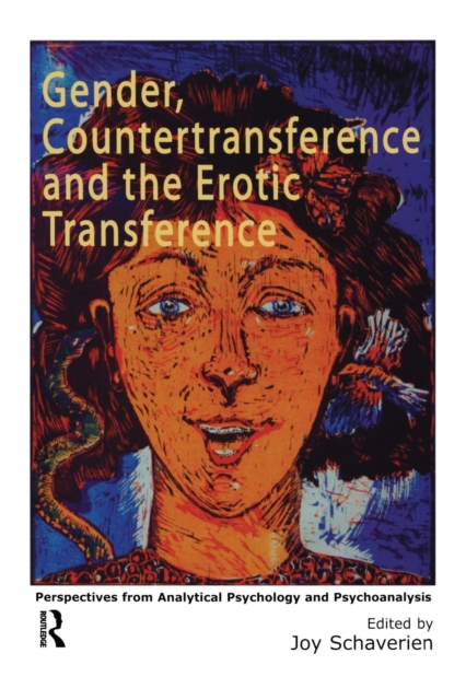 Gender, Countertransference and the Erotic Transference : Perspectives from Analytical Psychology and Psychoanalysis, Paperback / softback Book