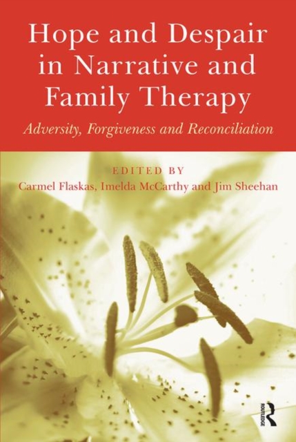 Hope and Despair in Narrative and Family Therapy : Adversity, Forgiveness and Reconciliation, Hardback Book