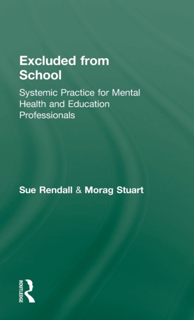 Excluded From School : Systemic Practice for Mental Health and Education Professionals, Hardback Book